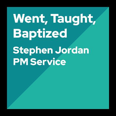 Went, Taught, Baptized - Stephen Jordan