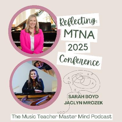 Episode 041: Reflecting - MTNA 2025 with Sarah Boyd and Jaclyn Mrozek