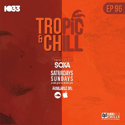 Tropic & Chill EP 096 Tropic & Chill EP 096