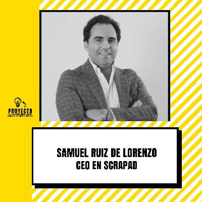 Cómo Digitalizar un Mercado Inexplorado, la historia de Samuel Ruiz De Lorenzo CEO en SCRAPAD Ep.303