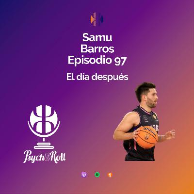 Samu Barros. El dia después - Episodio 97