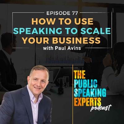 Episode 77: How to Use Speaking to Scale Your Business with Paul Avins Episode 77: How to Use Speaking to Scale Your Business with Paul Avins