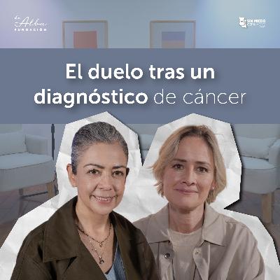 El duelo tras un diagnóstico de cáncer | Conversación con Paola Renero