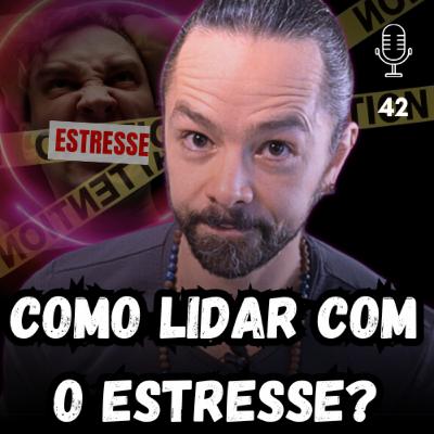 COMO LIDAR COM O ESTRESSE? #42