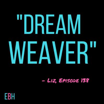 Episode 138 - Dream Weaver