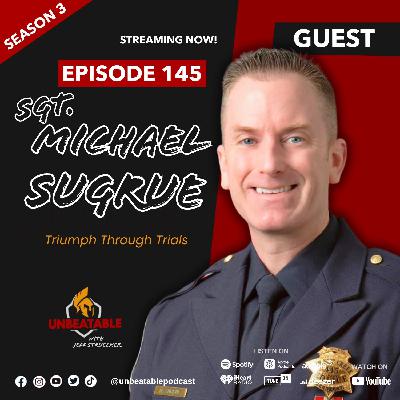 Ep. 145: Sgt. Michael Sugrue- Triumph Through Trials
