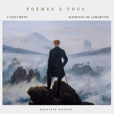 L’isolement - Alphonse de Lamartine - Méditations poétiques L’isolement - Alphonse de Lamartine - Méditations poétiques