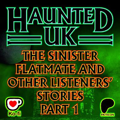 Episode 50 - Part 1 - The Sinister Flatmate and Other Listeners' Stories