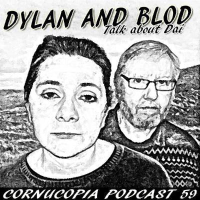 Cornucopia Radio Podcast 59: Dylan and Blod Cornucopia Radio Podcast 59: Dylan and Blod