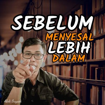 Sebelum Menyesal Lebih Dalam