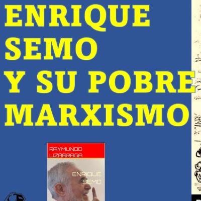 El pequeño burgués Enrique Semo. Análisis dialéctico histórico.