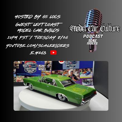Episode 263: Left Coast Model Car Builds