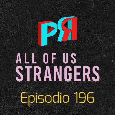 Ep. 196 CINE Y TV: Todos somos extraños y la cruda soledad Ep. 196 CINE Y TV: Todos somos extraños y la cruda soledad