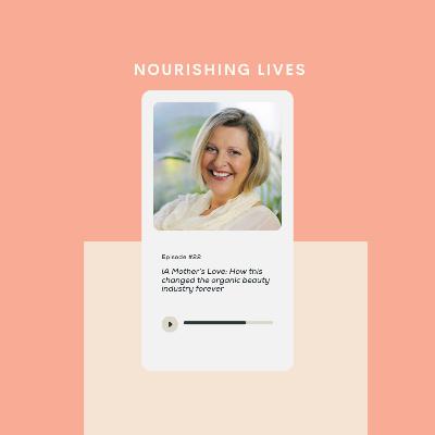 22. A Mother's Love to a Global Movement : How this changed the organic beauty industry forever