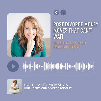 Post Divorce Money Moves That Can’t Wait with Jacki Roessler, CDFA