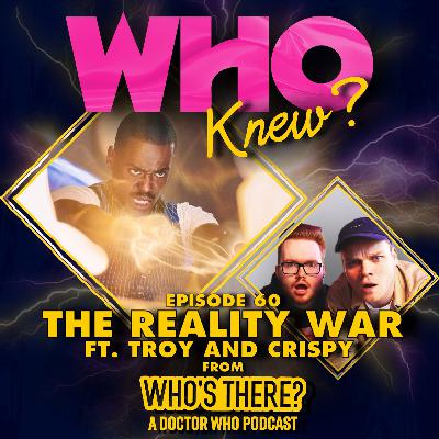 #60: The Reality War ft. Troy and Crispy from Who's There?: A Doctor Who Podcast #60: The Reality War ft. Troy and Crispy from Who's There?: A Doctor Who Podcast
