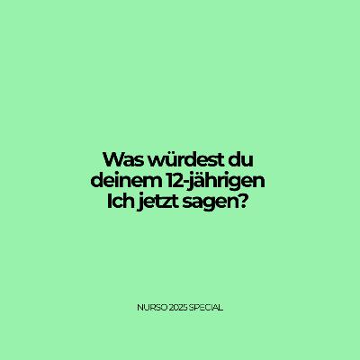 Was würdest du deinem 12-jährigen Ich jetzt sagen? - NURSO 2025 Special