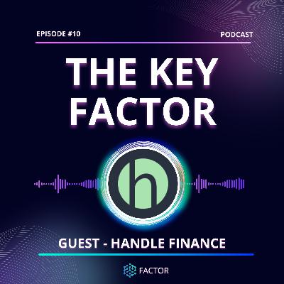 The Key Factor #010 - Handle Finance The Key Factor #010 - Handle Finance