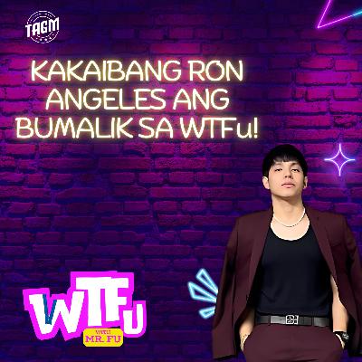 Episode 18: Kakaibang Ron Angeles ang Bumalik sa WTFu!
