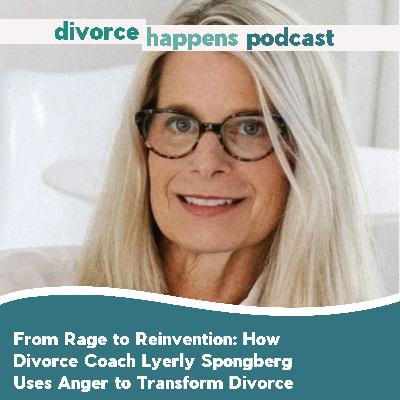 From Rage to Reinvention: How Divorce Coach Lyerly Spongberg Uses Anger to Transform Divorce