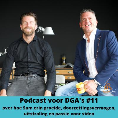 Podcast voor DGA's #11 Cor Spronk in gesprek met Sam van Dalen - over hoe hij erin groeide, doorzettingsvermogen, uitstraling en passie voor video