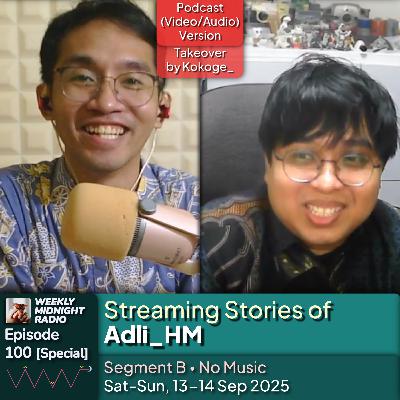 (ID/EN) #WMR EP 100: [Spesial] Takeover with @Kokoge_ • Streaming Stories of @Adli_HM • #WeeklyMidnightRadio