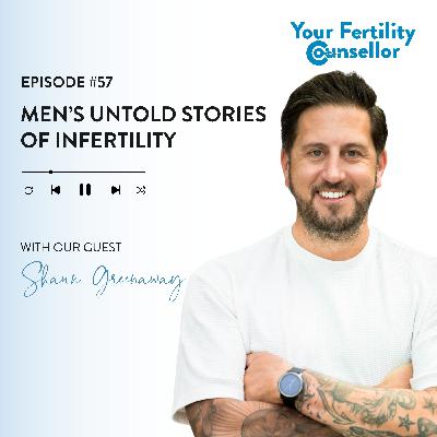 EP #57 - Breaking the Silence: Men’s Untold Stories of Infertility with Shaun Greenaway