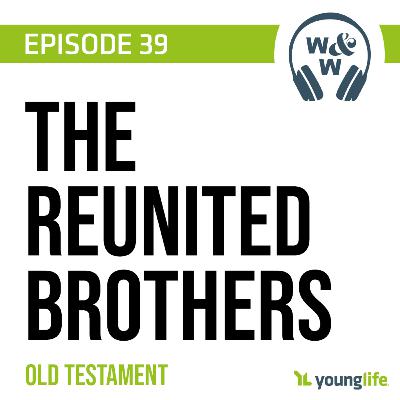 E39 - The Reunited Brothers | Old Testament