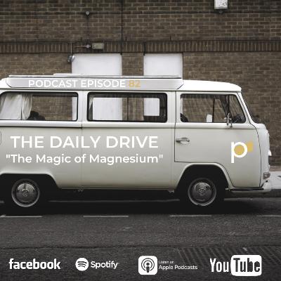EPISODE 82: Daily Drive - The Magic of Magnesium
