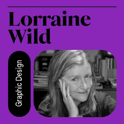 048. Lorraine Wild: Redefining Design Education (w/ Louise Sandhaus)