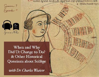 SE07 EP04 - When and Why Did Ut Change to Do? And Other Historical Questions about Solfège - with Dr. Charles Weaver