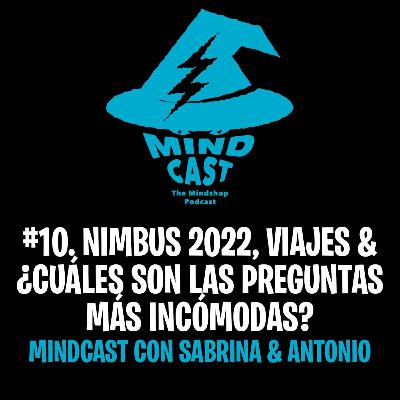 #10. Nimbus 2022, viajes & ¿Cuales son las preguntas mas incomodas? - Mindcast con Sabrina & Antonio
