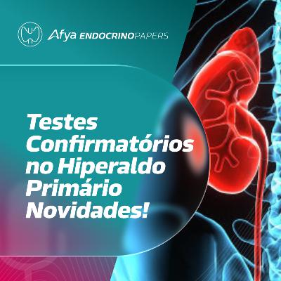 O que mudou em relação aos testes confirmatórios do hiperaldosteronismo primário?