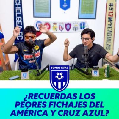 Somos Fifas Podcast E3 T4: ¿RECUERDAS LOS PEORES FICHAJES DEL AMÉRICA Y CRUZ AZUL?