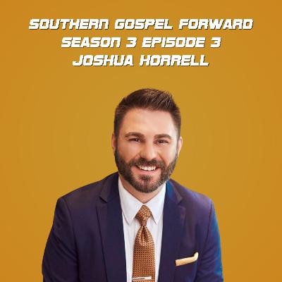 Joshua Horrell of The LeFevre Quartet - Southern Gospel Forward Season 3 Episode 3