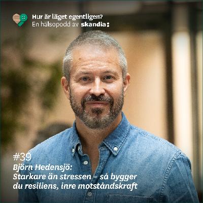#39 Björn Hedensjö: Starkare än stressen – så bygger du resiliens, inre motståndskraft