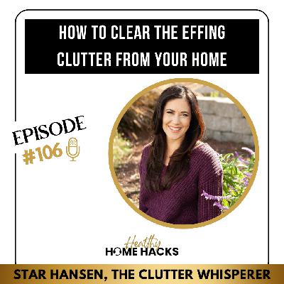 106 | How to Clear the Effing Clutter from Your Home