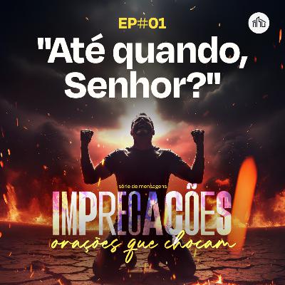 Imprecações: Orações que Chocam | #01 "Até quando, Senhor?" | Isaque Sicsú Imprecações: Orações que Chocam | #01 "Até quando, Senhor?" | Isaque Sicsú