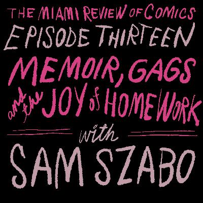 Episode 13 - Memoir, Gags and the Joy of Homework, with Sam Szabo