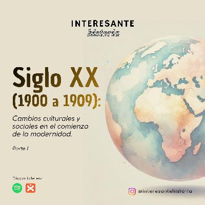 Siglo XX: 1900 a 1909 - Parte I Siglo XX: 1900 a 1909 - Parte I