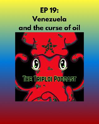 Ep 19: Venezuela and the curse of oil