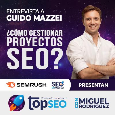 Gestión de Proyectos SEO con Guido Mazzei: Objetivos, Comunicación y Herramientas | TOPSEO Podcast