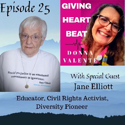 Episode 25 - Interview With Jane Elliott - Internationally Known Teacher, Lecturer, Diversity Trainer, and Recipient of the National Mental Health Association Award for Excellence in Education Episode 25 - Interview With Jane Elliott - Internationally Known Teacher, Lecturer, Diversity Trainer, and Recipient of the National Mental Health Association Award for Excellence in Education