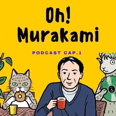 Oh! Murakami - Cap.1 - Piloto: ¿Cómo conocí a Haruki Murakami? Oh! Murakami - Cap.1 - Piloto: ¿Cómo conocí a Haruki Murakami?