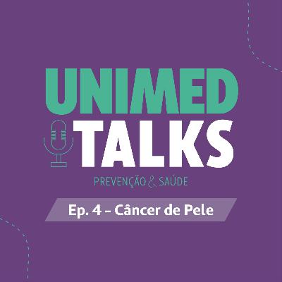 Unimed Talks | EP 04 | Câncer de pele com Dra. Débora Soares e Dr. Rafael Lenzi