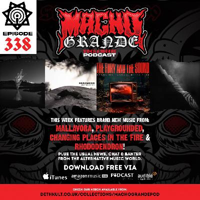 Macho Grande 338 Metal podcast with: Mallavora, Changing Places In The Fire, Playgrounded, Rhododendron, Invincible, Small Prophets