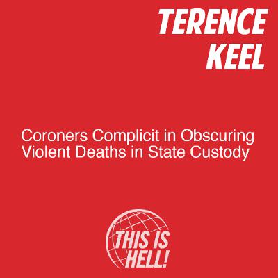 Coroners Complicit in Obscuring Violent Deaths in State Custody / Terence Keel Coroners Complicit in Obscuring Violent Deaths in State Custody / Terence Keel