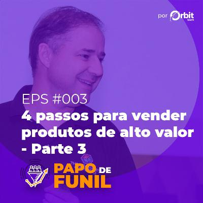 #003 - Os 4 passos essenciais para vender produtos de alto valor - Parte 3 - com Bruno Souza