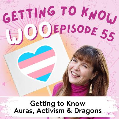Episode 55 - Getting to Know Auras, Activism & Dragons