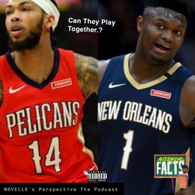 NOVELLE’s Perspective The Podcast: Zion vs Brandon, Can they play Together.?